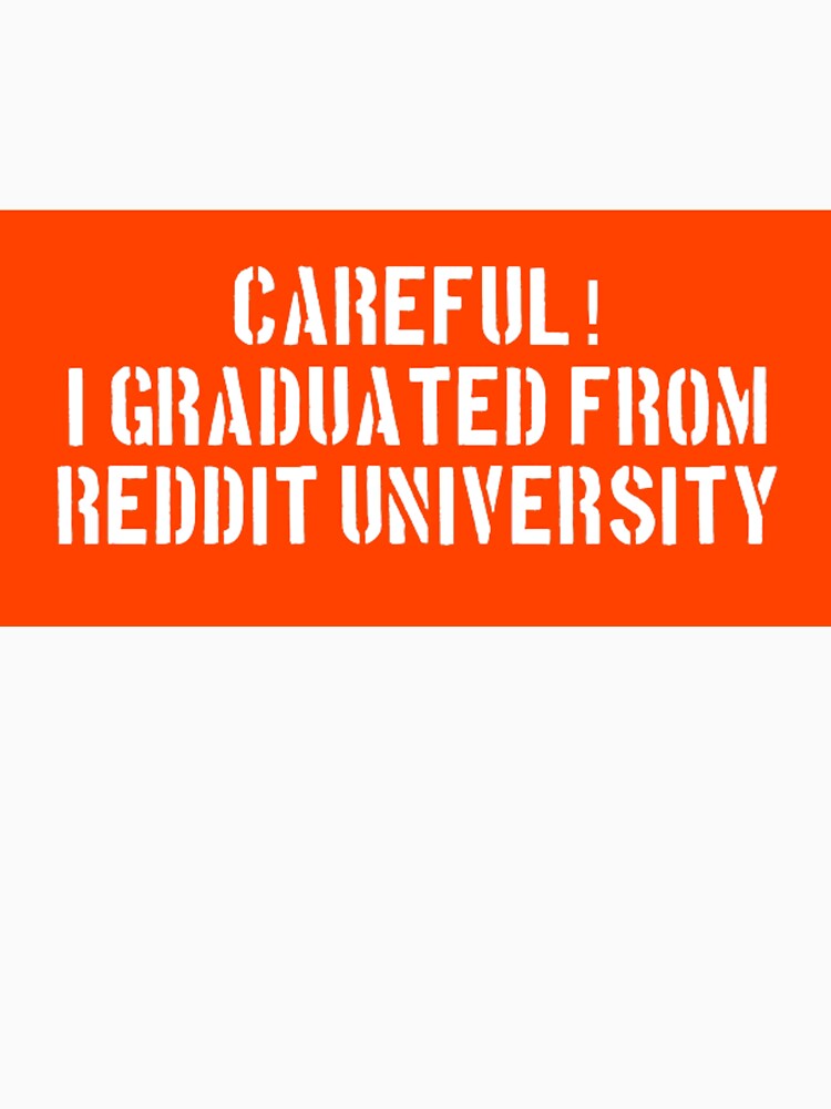 Reddit University Meme | Midwit Careful I graduated from Reddit by Based History