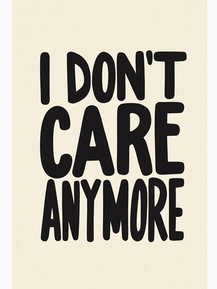 I Don’t Care Anymore Quote by TinyJoy Studio