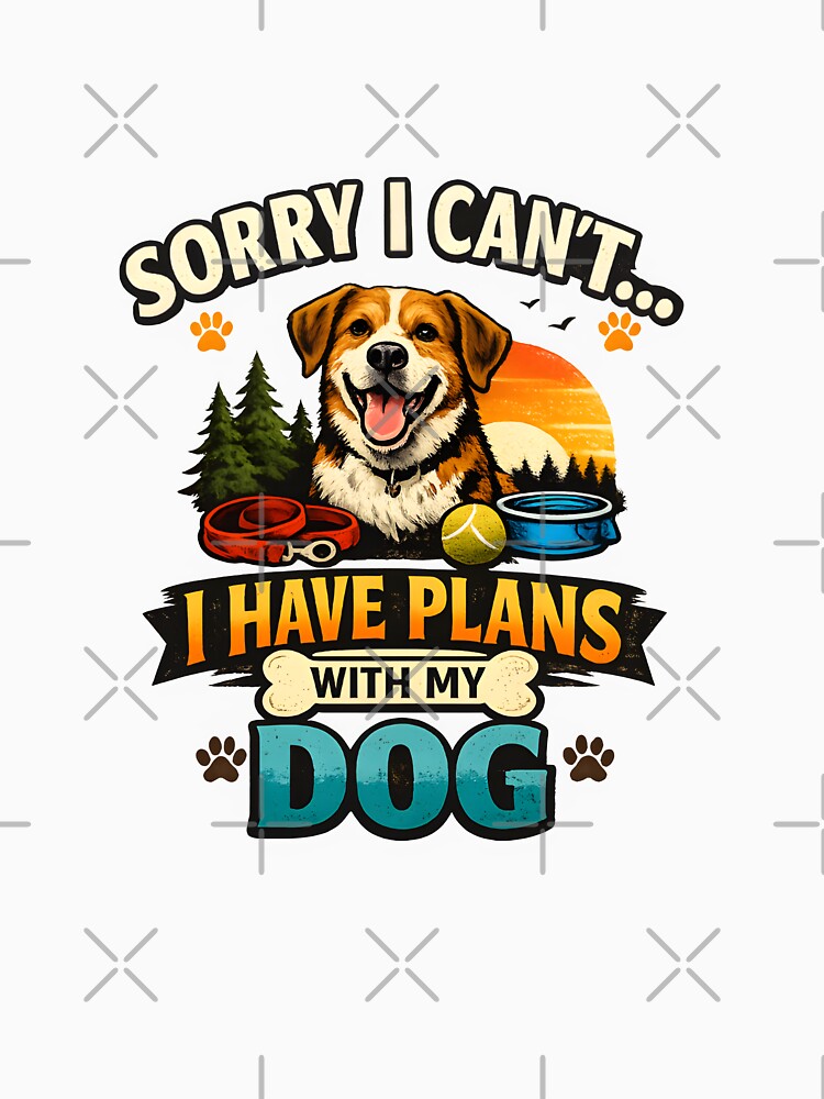 Sorry I Can’t I Have Plans With My Dog Funny Dog Lover Quote Gift T-Shirt Design by Nixora