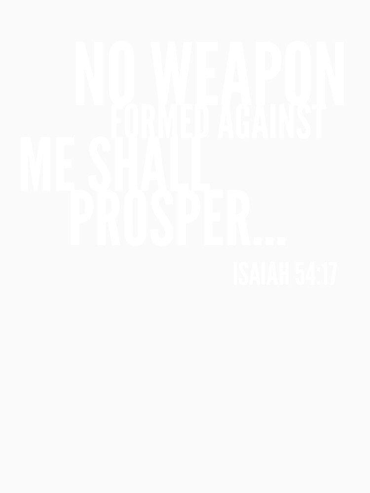 No Weapon Formed Against Me Shall Prosper, Bible Verse, Christian Design by Logic72