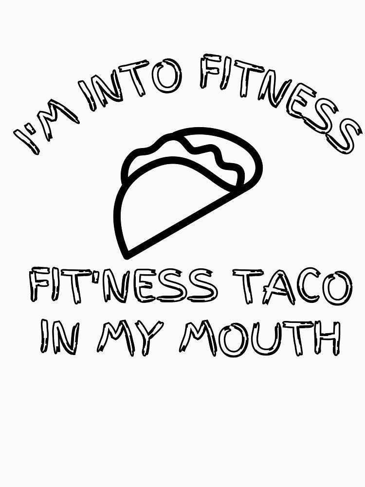 Im Into Fitness Fit Ness Taco In My Mouth - Funny taco quotes by Tiienda ⭐⭐⭐⭐⭐(1.3k)