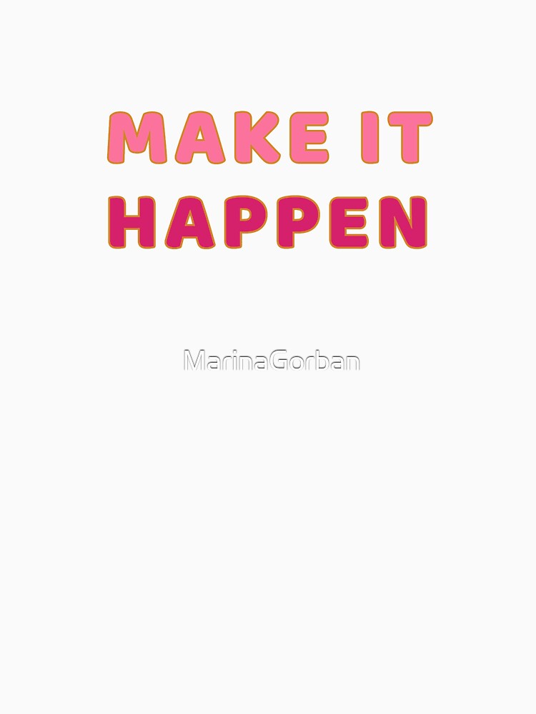 Make It Happen - Motivational Quotes by ViewerEqualsPhoton