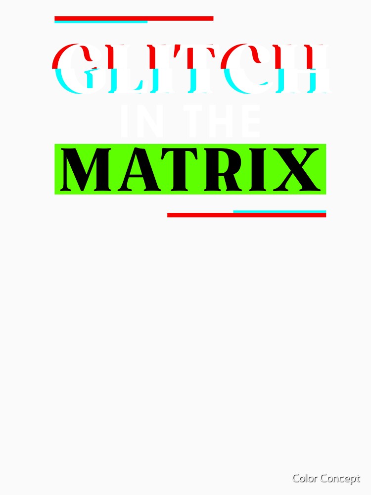 glitch in the matrix by Color Concept