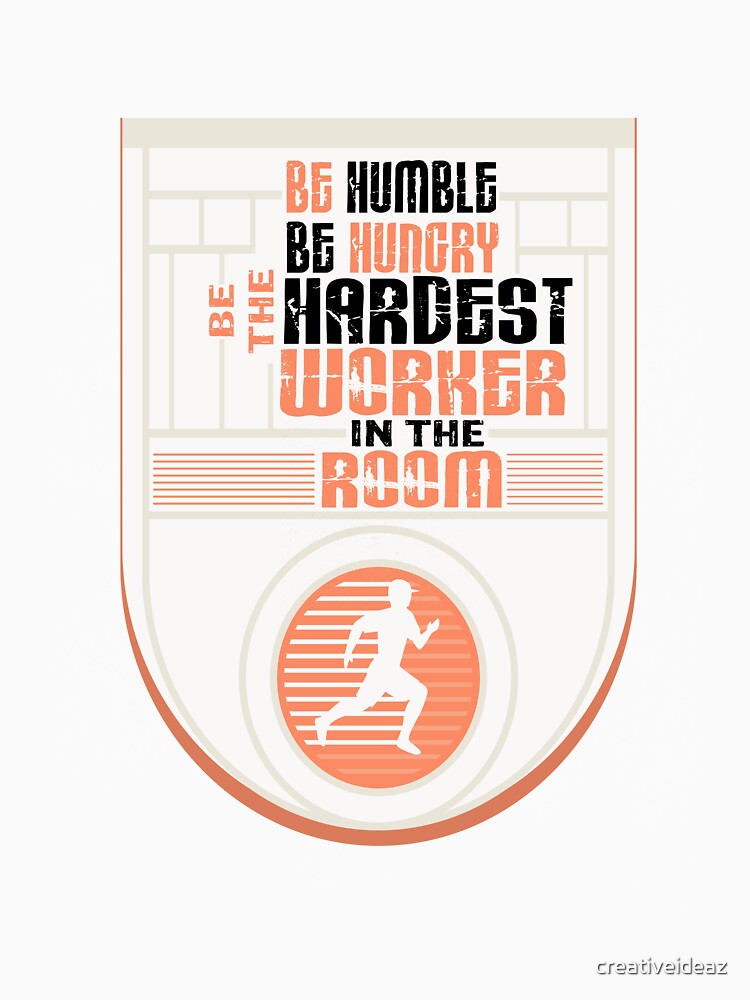 be humble be hungry be the hardest worker in the room Inspirational Quote Design by creativeideaz