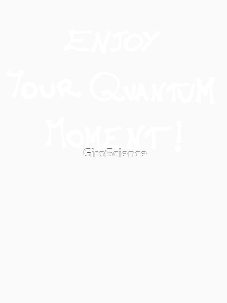 Enjoy Your Quantum Moment! by GiroScience