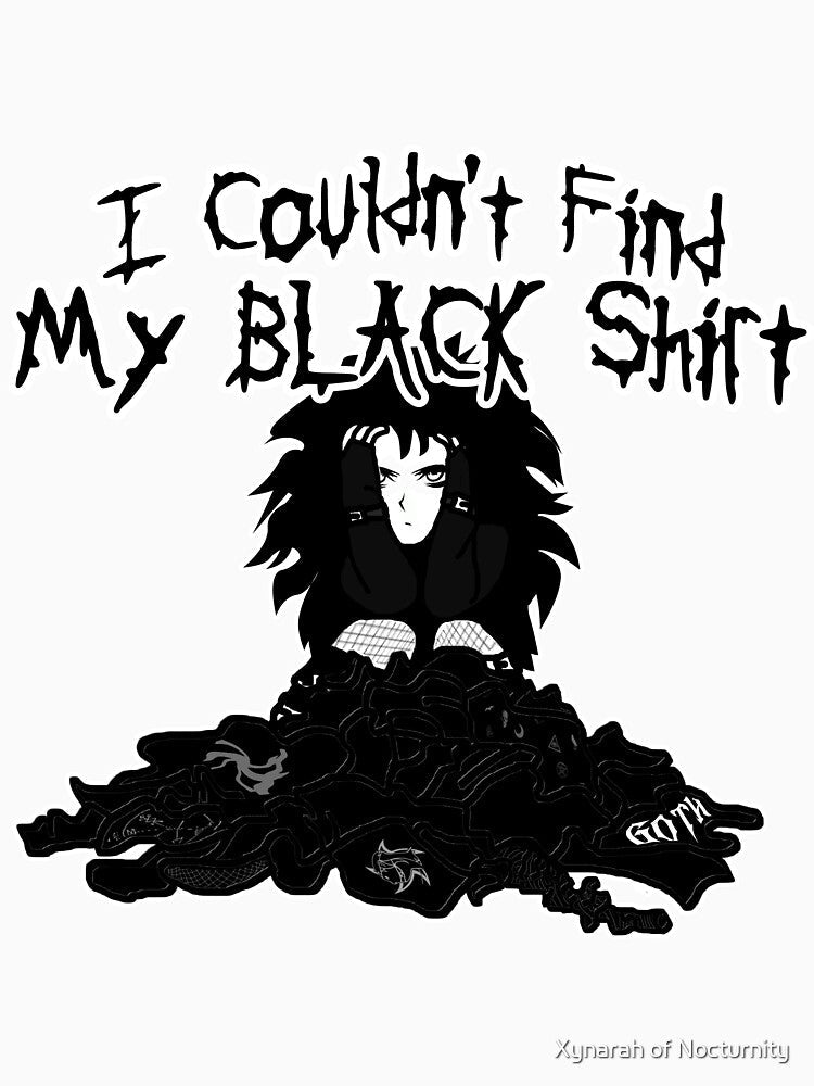 I Couldn't Find My Black Shirt - Goth Girl Problems by Xynarah of Nocturnity