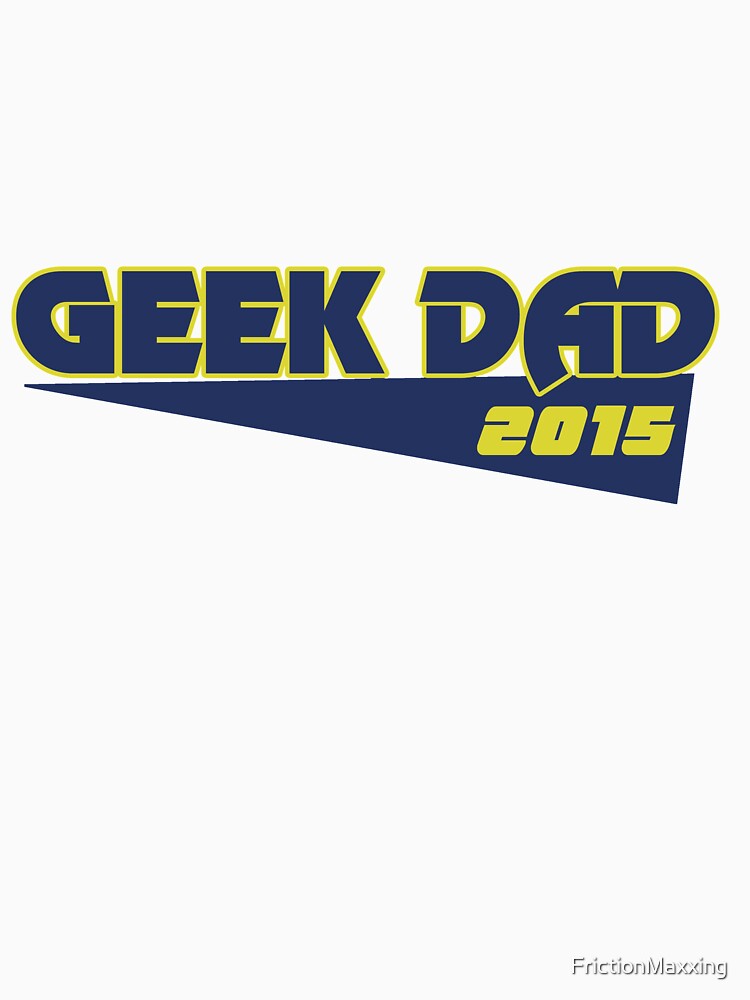 Geek dad 2015 by FrictionMaxxing