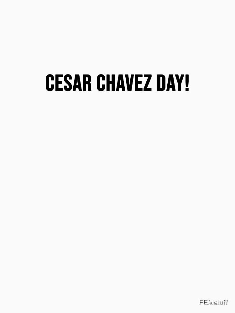 Cesar Chavez Day! by FEMstuff