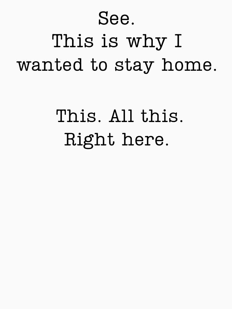 See This Is Why I Wanted To Stay Home This All This Right Here by krystalRomanart