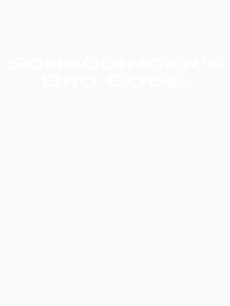 Schrodinger's Bro Code T-Shirts by Schrodinger's  Clothing