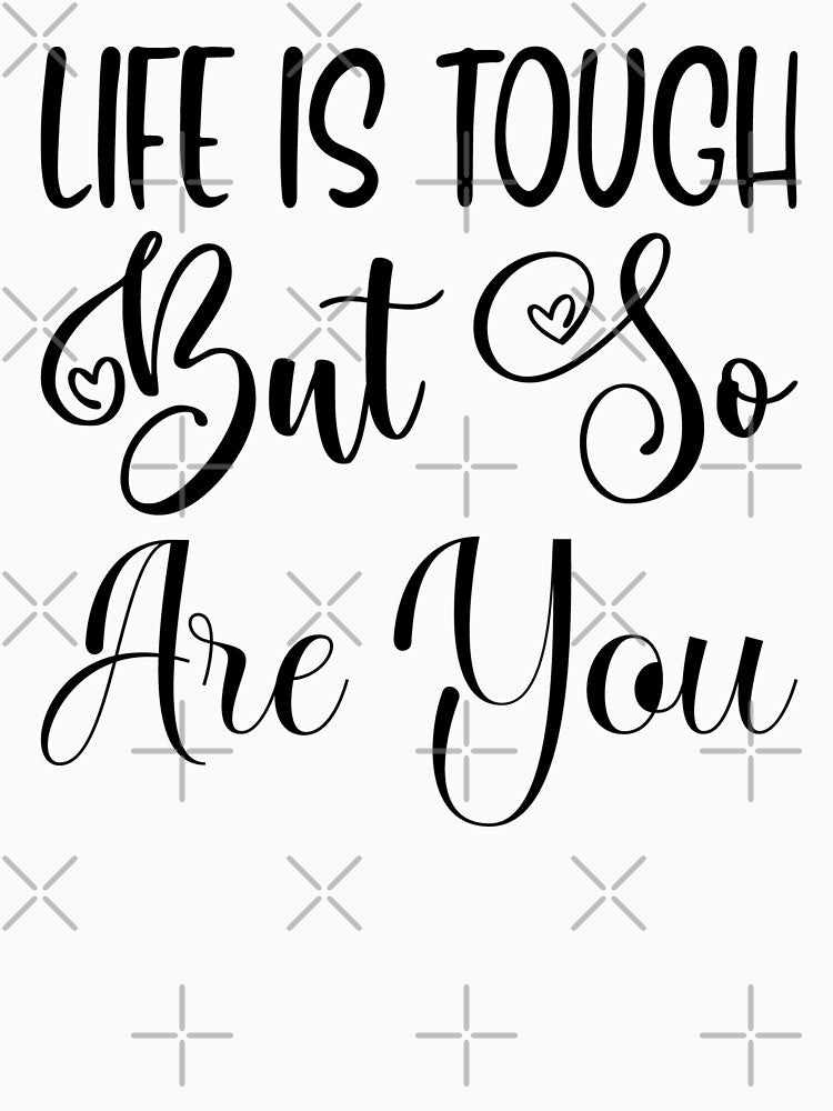 Life Is Tough But So Are You by LionessLove