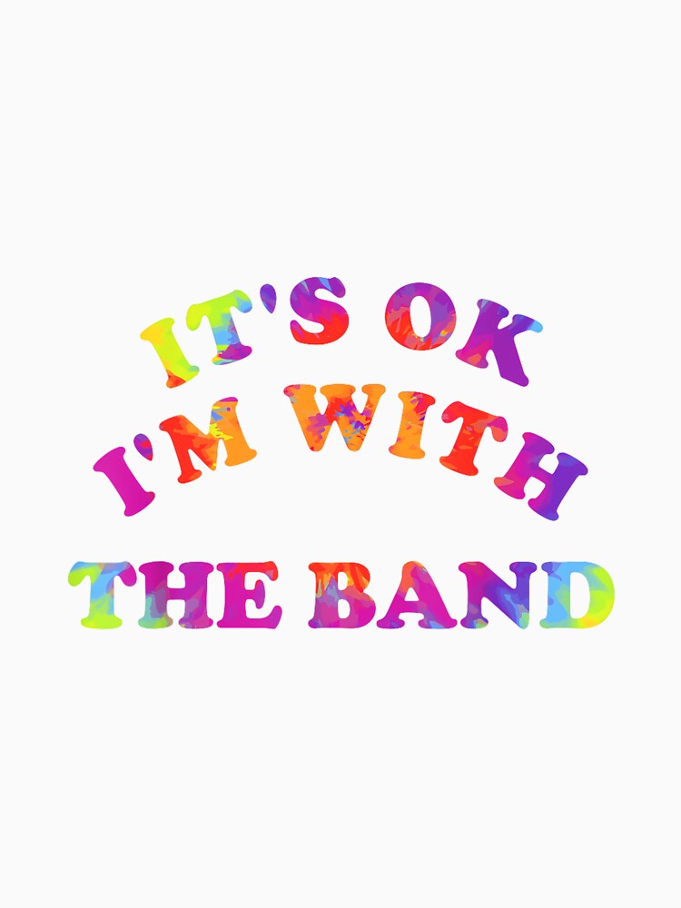 It is Ok I'm with The Band Hippie Design by KudoJunichironl