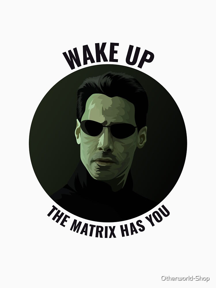 The Matrix - Wake Up... The Matrix Has You by Otherworld-Shop