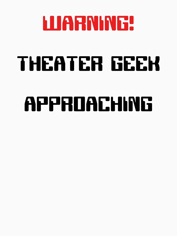 Funny Theater Geek Approaching Warning by Stageystuff