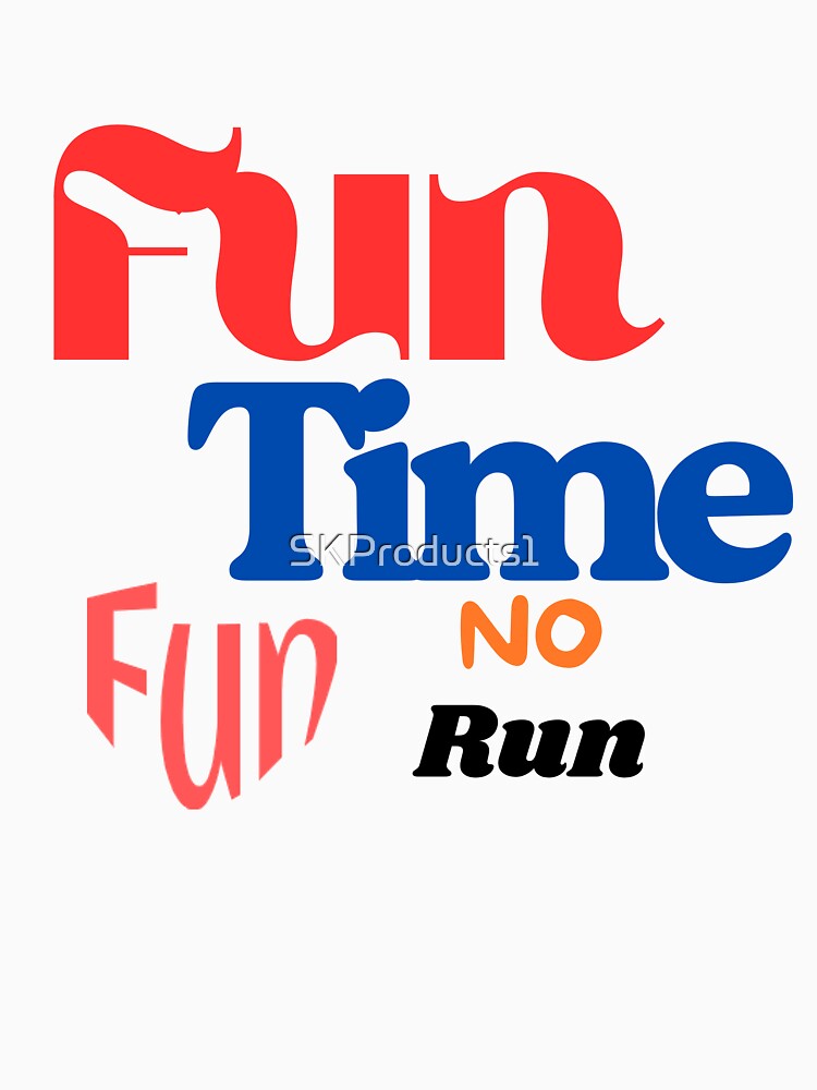 Fun Time Fun No run by SKProducts1