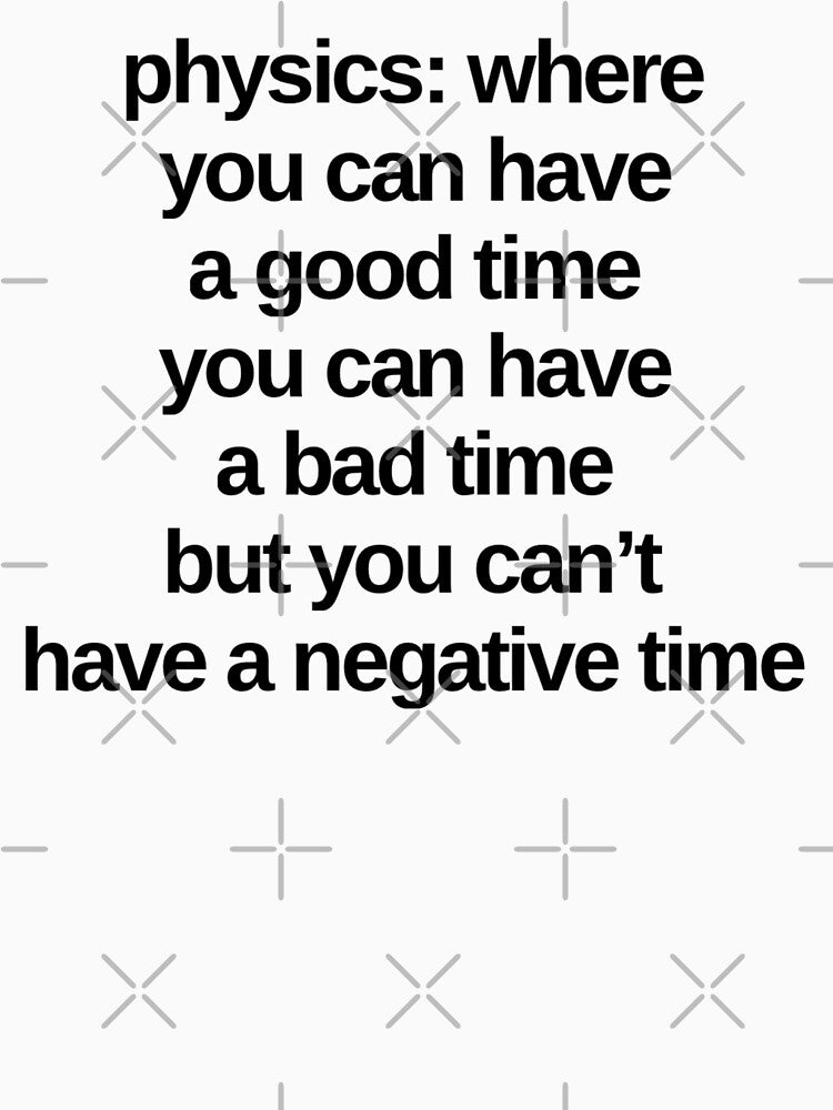 Funny Physics Saying About Time by Katherine Winner