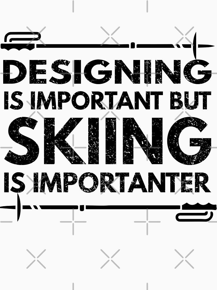 designing Is Important But Skiing Is Importanter - Funny designing Quote Gift Idea For Men and Womens by Mmmm3344