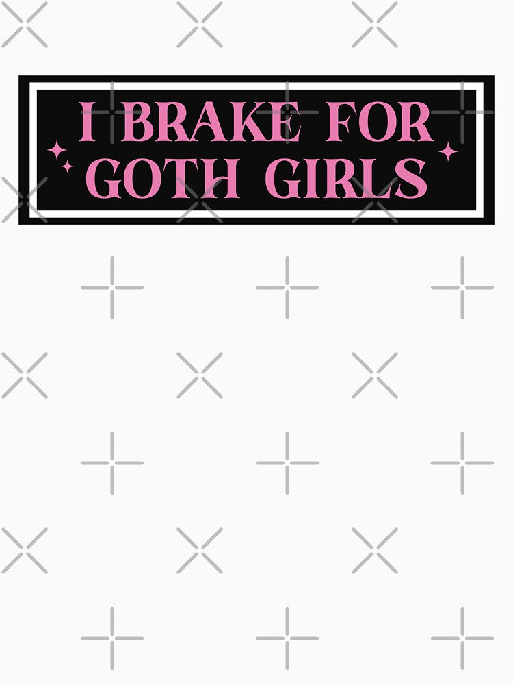 I Brake For Goth Girls by KMIKBAL7