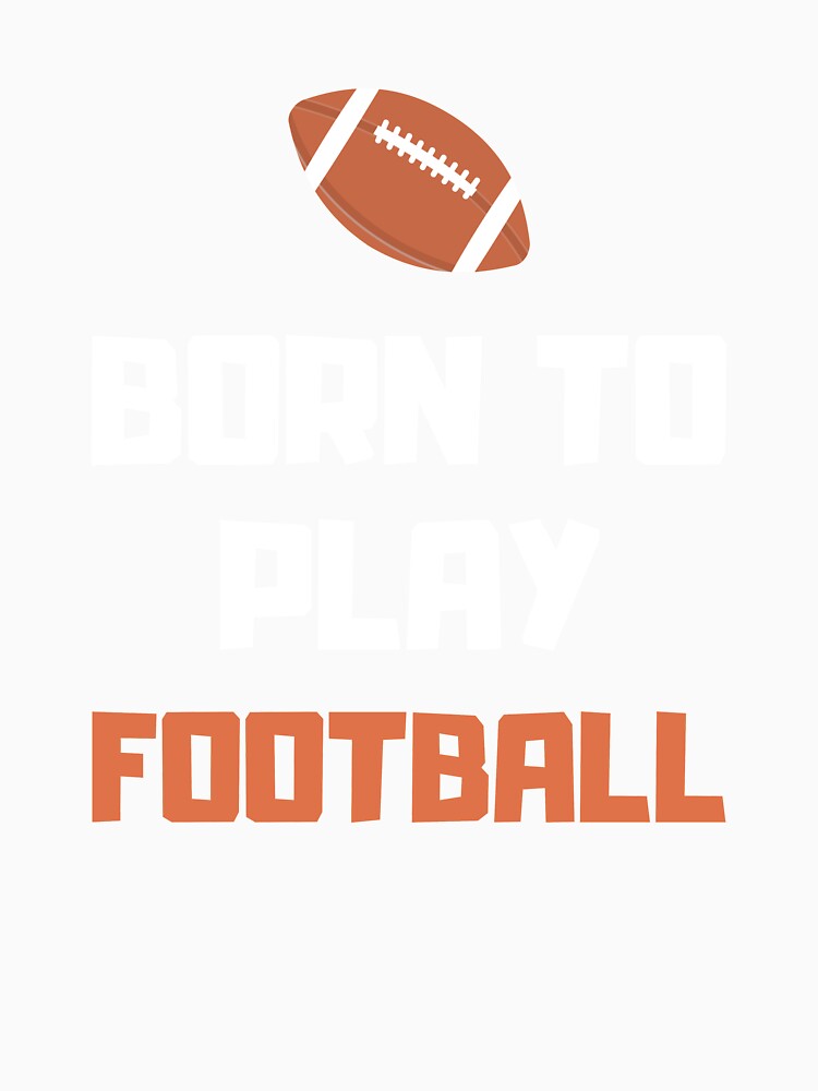 Born To Play Football, College Football, Born To Play by daguilon
