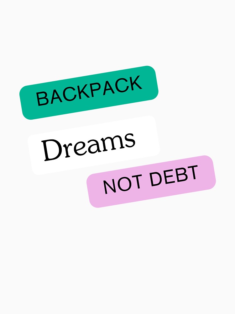 Backpack Dreams Not Debt by Zoaluxe