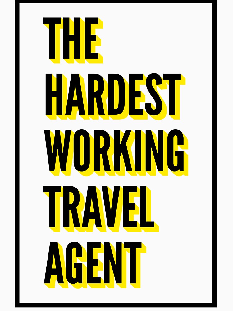 The Hardest Working Travel agent Quote For The Best Travel agent At Work by SVPOD