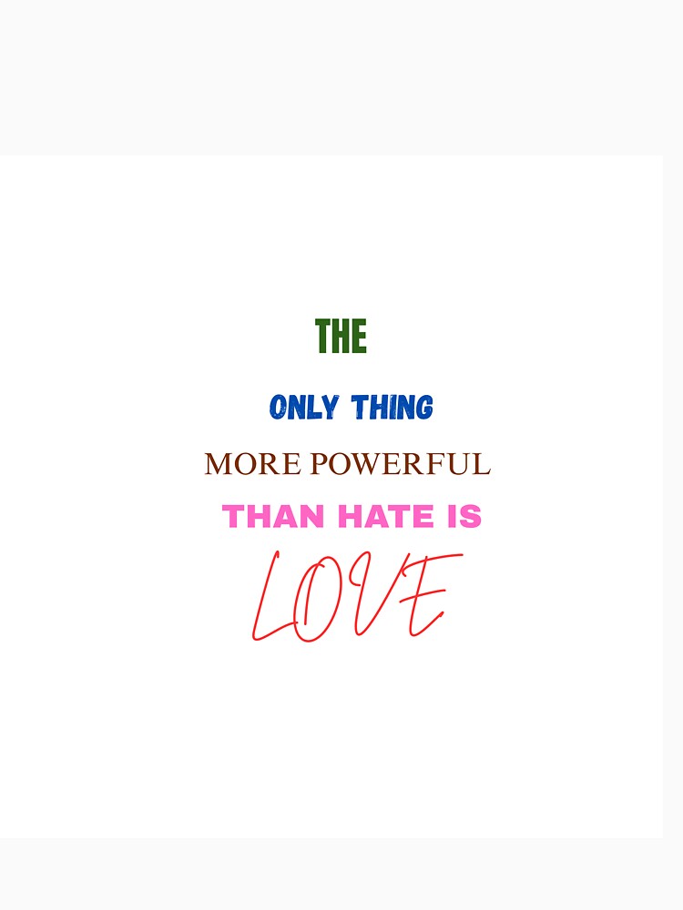 The Only Thing More Powerful Than Hate Is Love by PRFashions