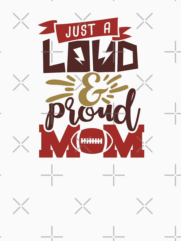 Just A Loud & Proud Mom -  Football Mom Life by Melodiecom