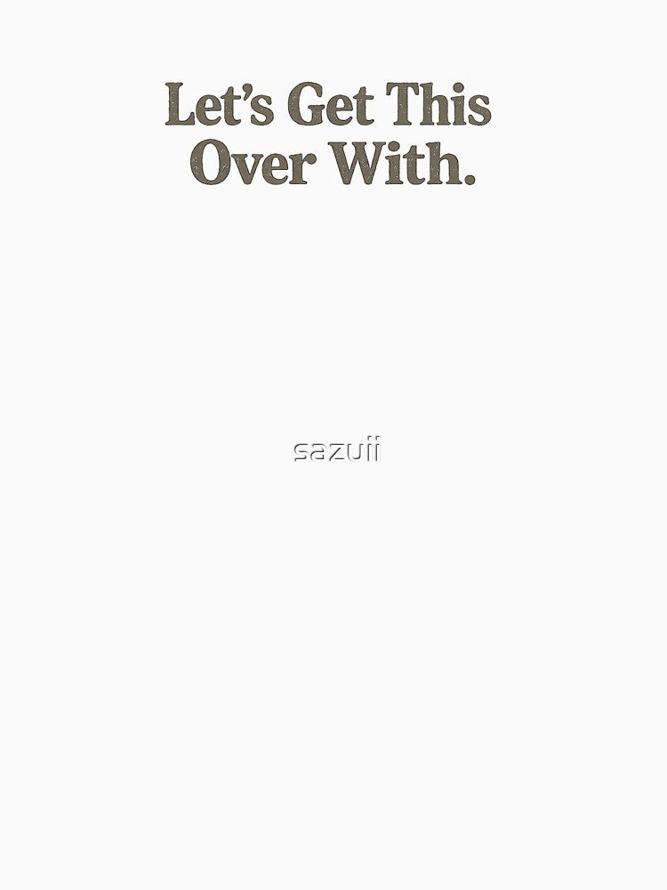 Let’s Get This Over With by sazuii
