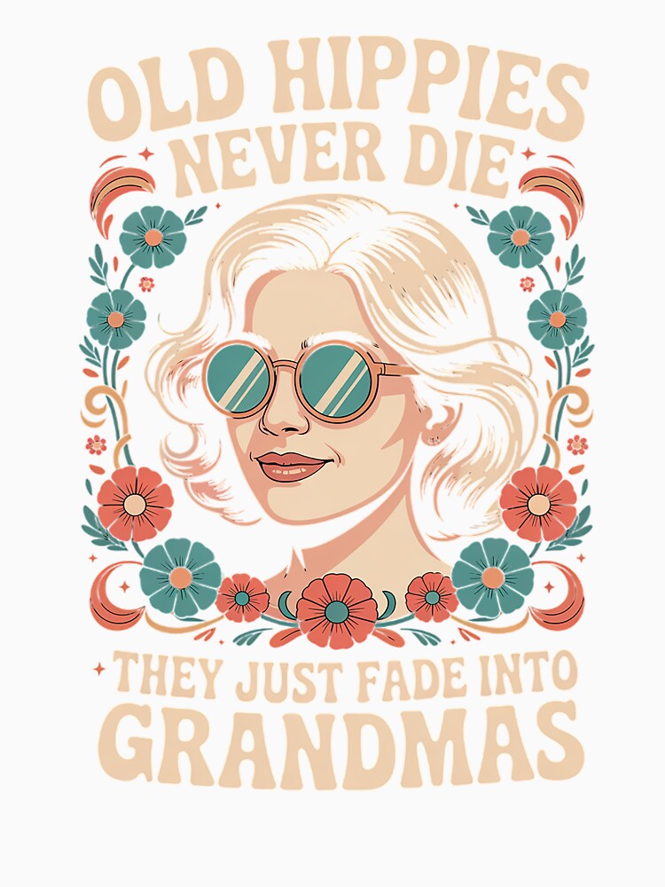 Old Hippies Never Die They Just Fade Into Grandmas by TiredPack