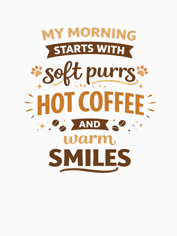 My Morning Starts with Soft Purrs and Hot Coffee – Cute Cat Lover Quote by Mindworx21