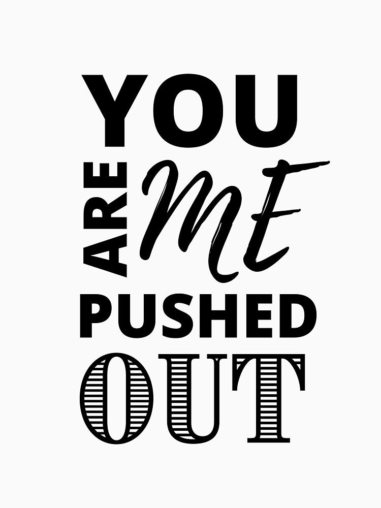 You Are Me Pushed Out! (black) | Spirituality Quotes  | Minded Inc by MindedInc