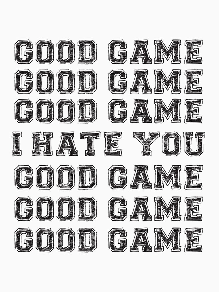 Good Game.  I Hate You.- Limited Edition | Perfect Gift by claowendy