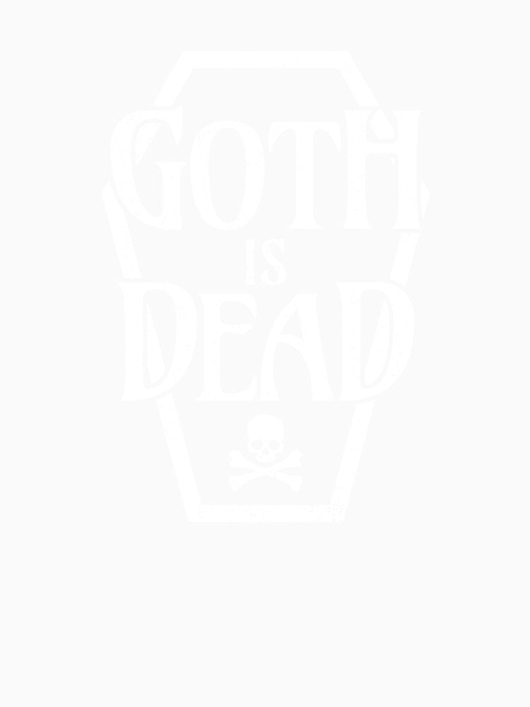 Goth Is Dead Funny Alternative Aesthetic by The Junto Shop