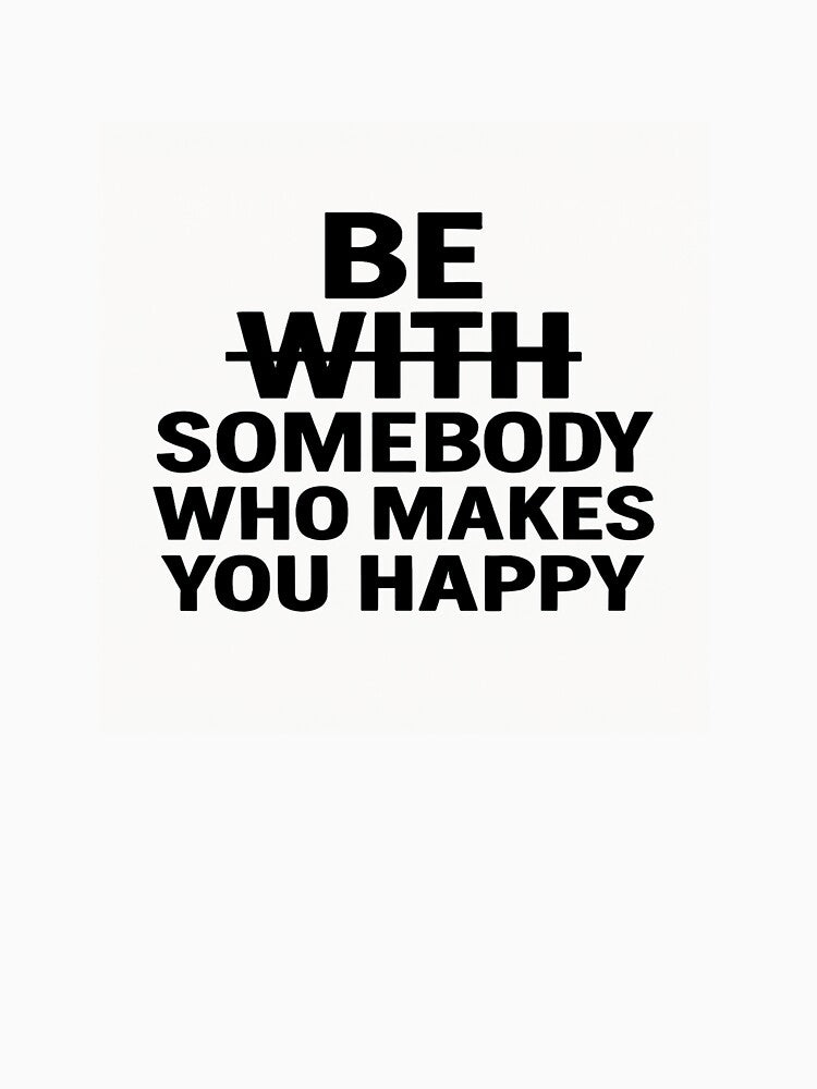 Be Somebody Who Makes You Happy Minimalist Quote by DronConcepts