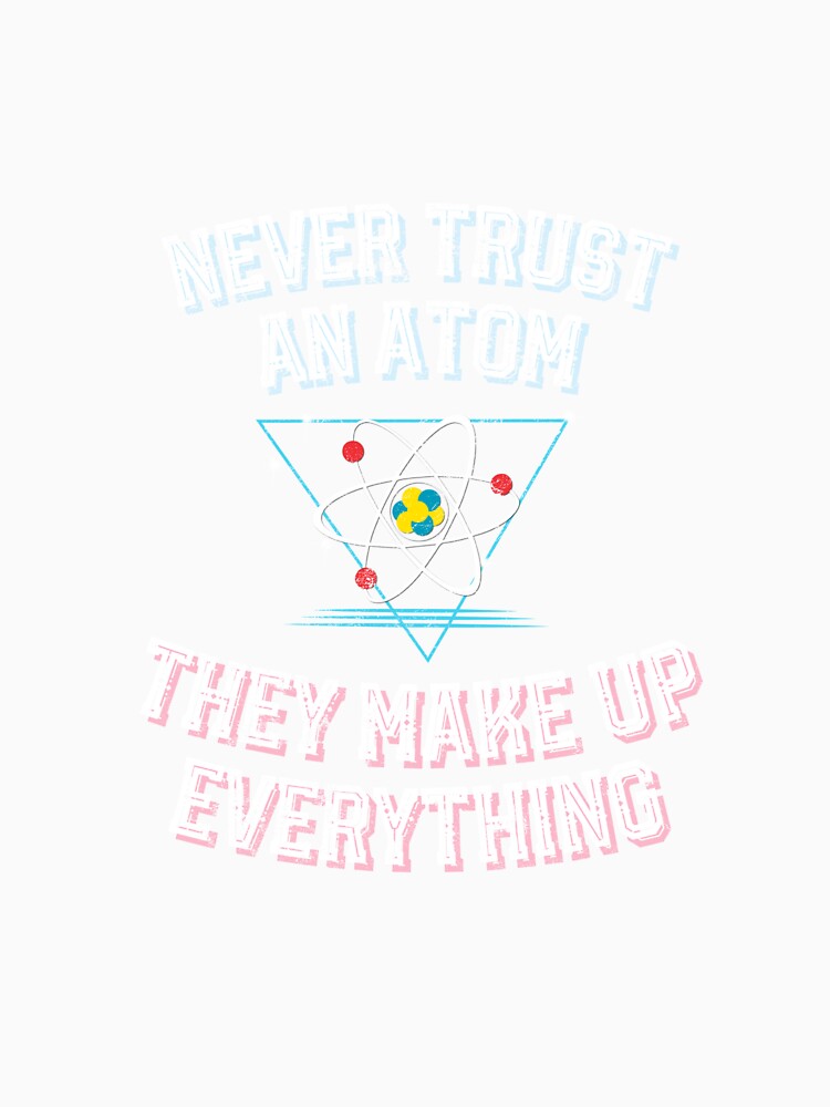 Atom Make Up Everything design science geek nerd physics by farhanhafeez