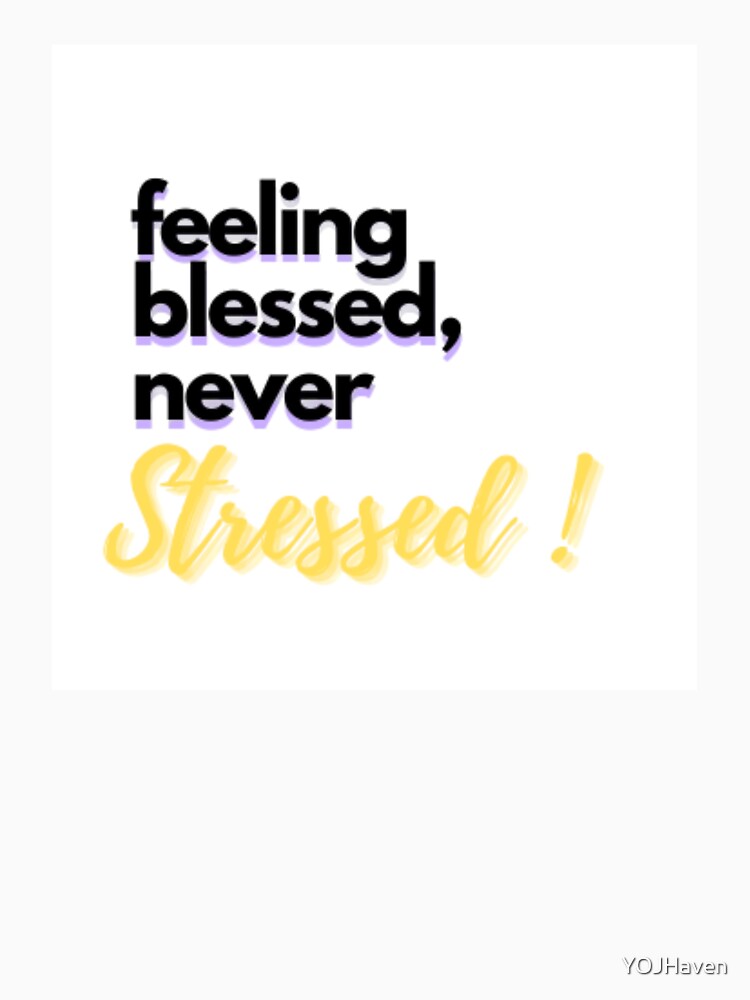 MINIMALIST TEXT-feeling blessed never stressed by YOJHaven