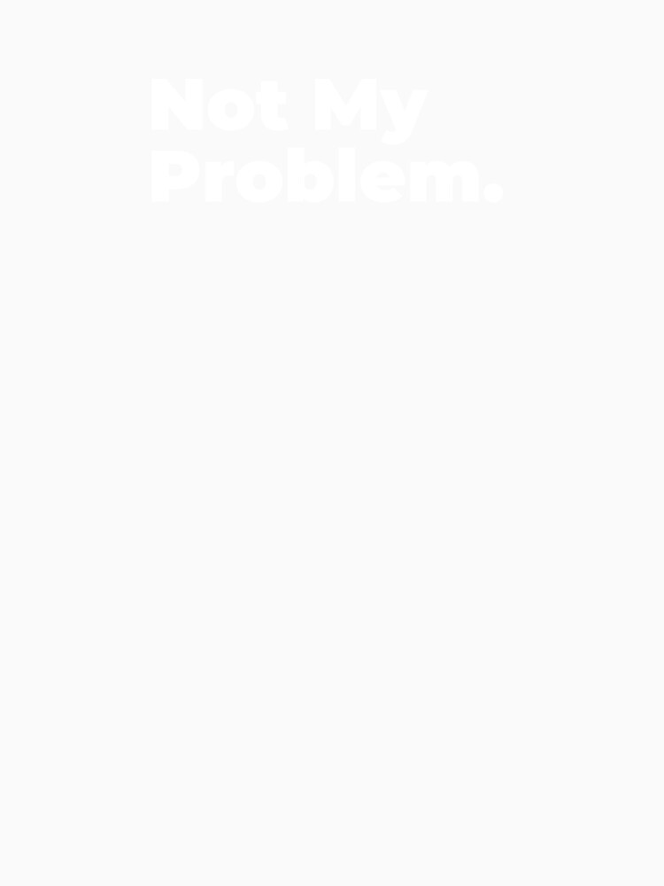 Minimalist Relatable Quote “Not My Problem" Aesthetic Typography Design by diahsariw