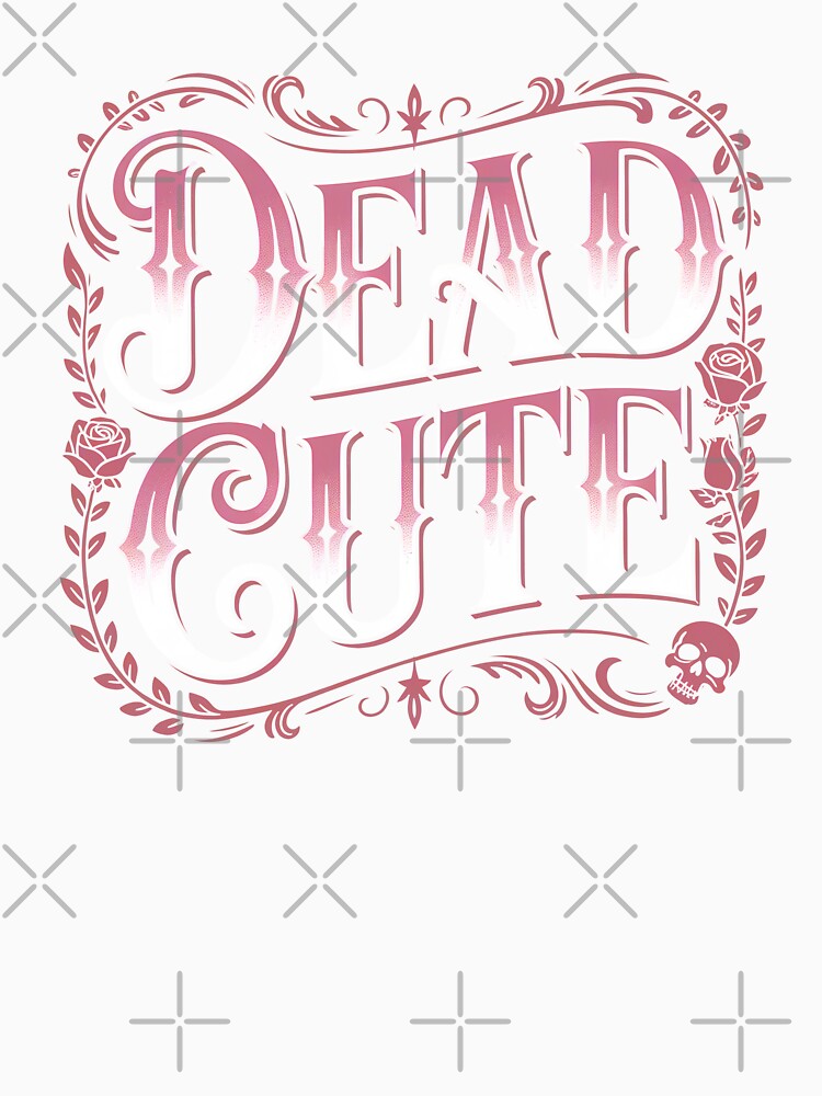 Dead Cute Funny Goth Gift for Gothic Girls by Say It With Ink