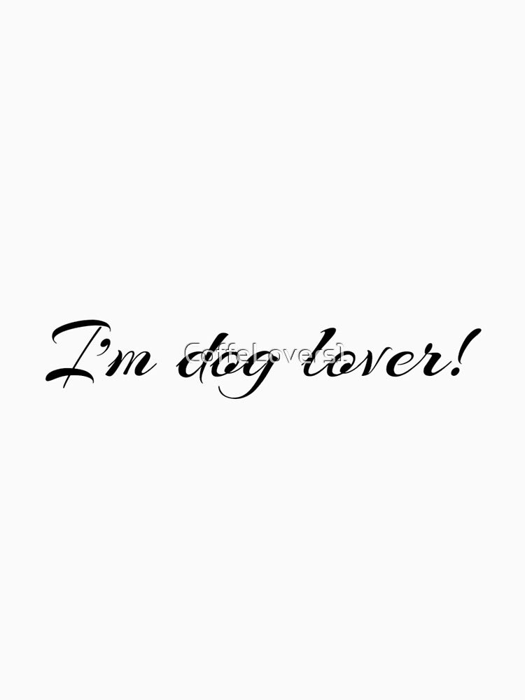 I’m a dog lover! by CoffeLovers1