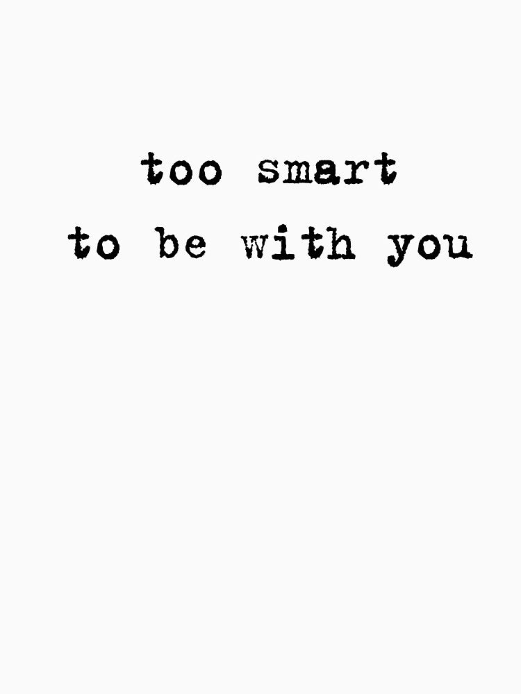 Too Smart to Be With You – Typewriter Aesthetic Quote by sorryNOTsorry.brand