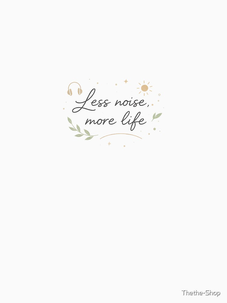 Minimalist Quote – Less Noise More Life – Clean Design by Thethe-Shop