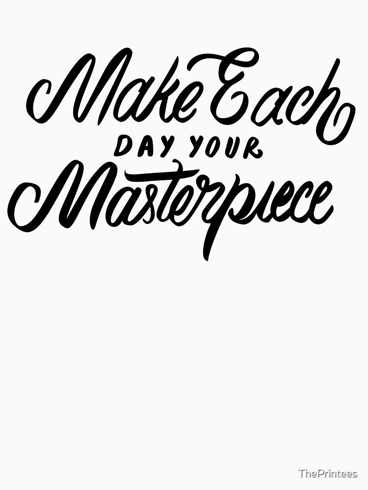 Make each Day your Masterpiece by ThePrintees