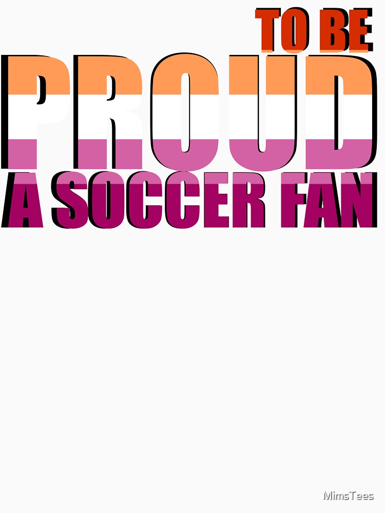 Lesbian Proud to be a Soccer Fan by MimsTees