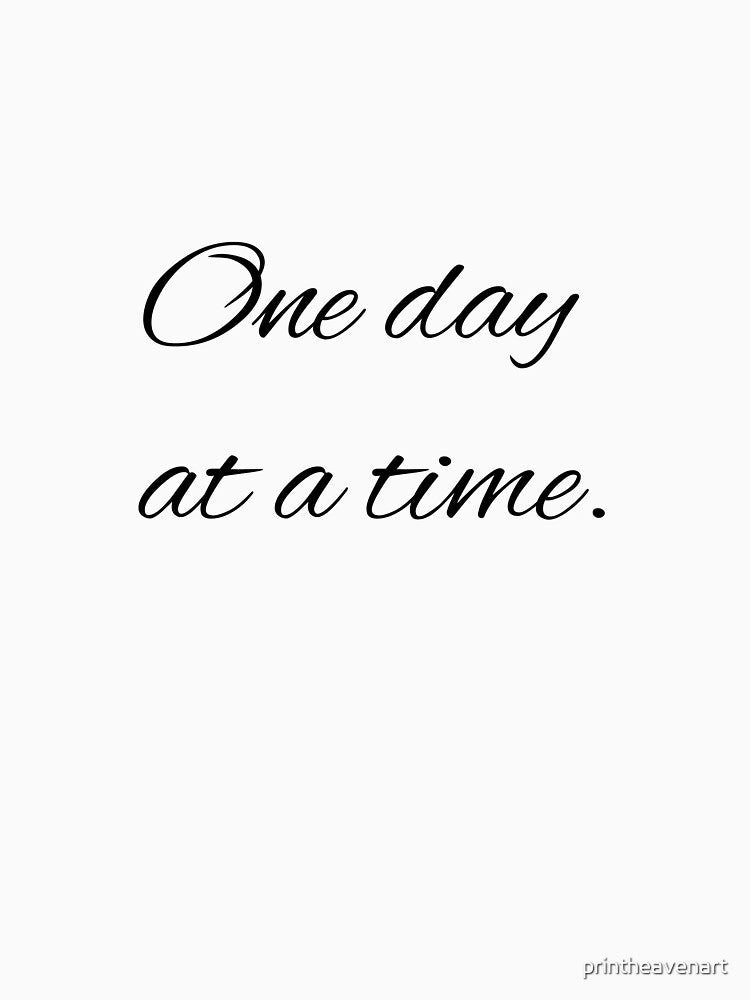 One day at a time. by printheavenart