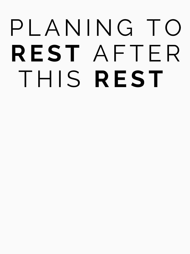 Planning To Rest After This Rest Minimal Typography Funny Relax Quote by CH-4TEE