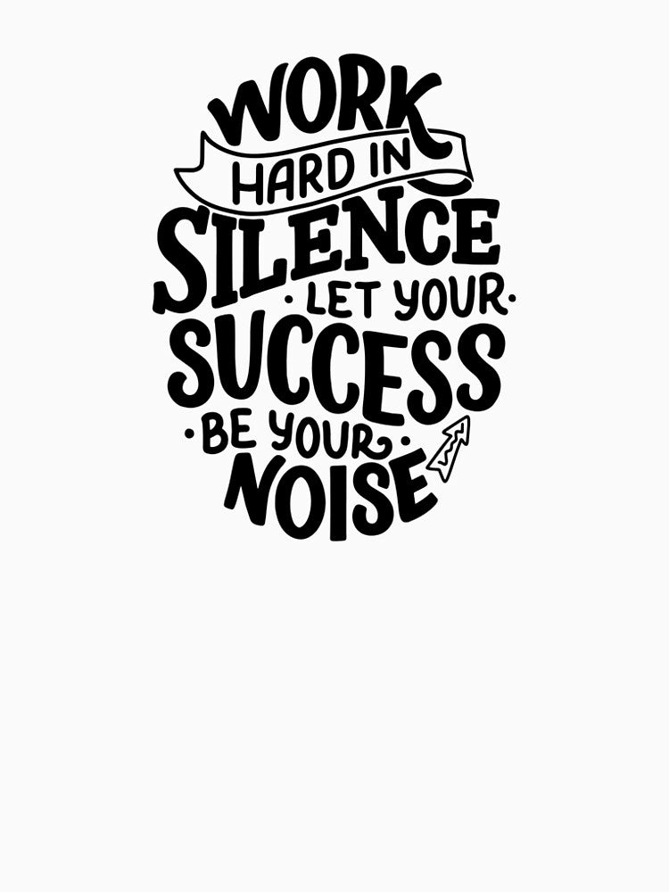 Work Hard In Silence Let Your Success Be Your Noise by ZodesignArt