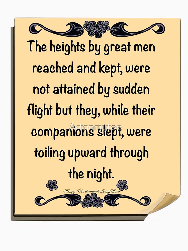 Inspirational motivational affirmation, scroll with the heights by great men reached and kept by Artonmytee