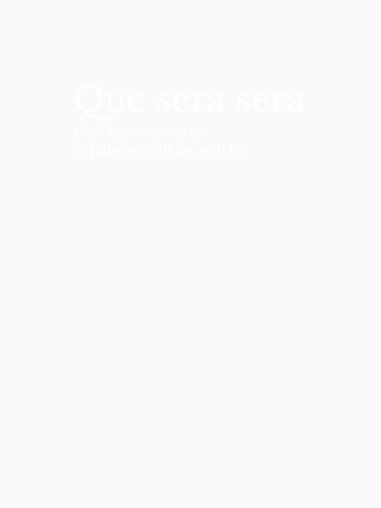 Que Sera Sera Definition by Jamila Benito