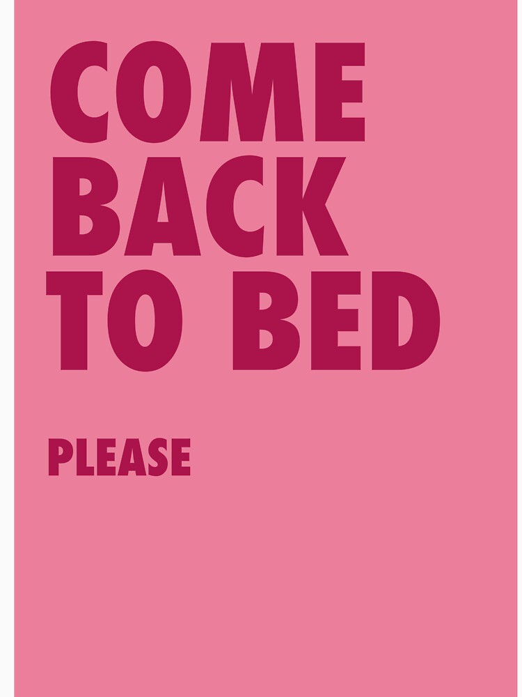 Cozy Bedroom Quote – Come Back to Bed, Please by junkydotcom