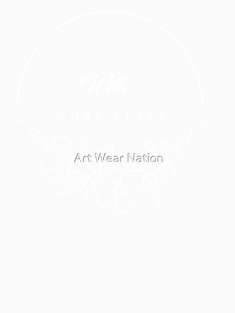 Less clutter with more space - Funny minimalist by Art Wear Nation